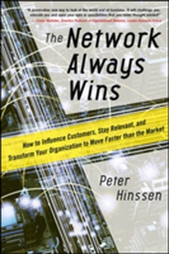 The Network Always Wins: How to Influence Customers, Stay Relevant, and Transform Your Organization to Move Faster than the