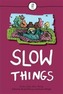 Slow Things