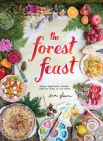 Forest Feast: Simple Vegetarian Recipes From My Cabin