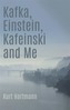 Kafka, Einstein, Kafeinski and Me