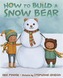 How To Build a Snow Bear