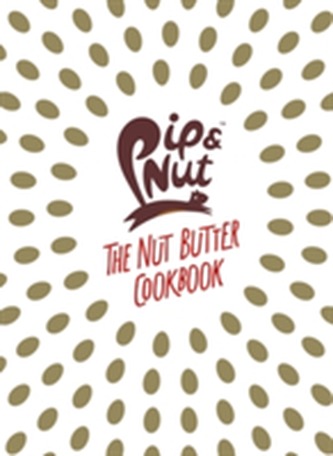 Pip & Nut: The Nut Butter Cookbook