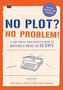 No Plot? No Problem! : A Low-Stress, High-Velocity Guide to Writing a Novel in 30 Days