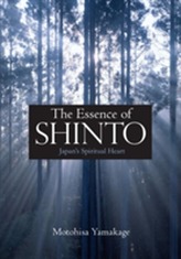 Essence Of Shinto, The: Japan's Spiritual Heart