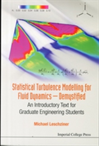 Statistical Turbulence Modelling For Fluid Dynamics - Demystified: An Introductory Text For Graduate Engineering Student