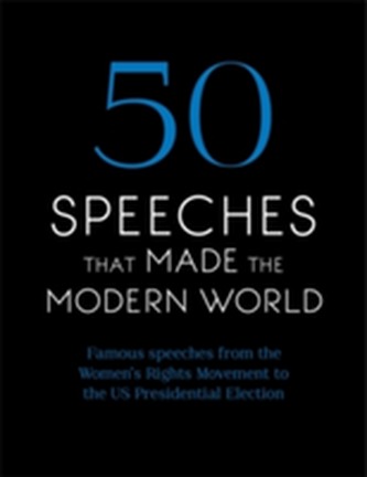 50 Speeches That Made the Modern World