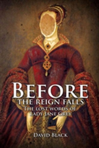 Before the Reign Falls - The Lost Words of Lady Jane Grey