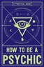 How to Be a Psychic