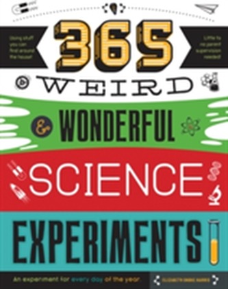365 Weird & Wonderful Science Experiments
