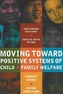Moving Toward Positive Systems of Child and Family Welfare