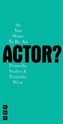 So You Want to be an Actor?