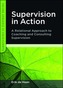Supervision in Action: A Relational Approach to Coaching and Consulting Supervision