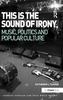 This is the Sound of Irony: Music, Politics and Popular Culture