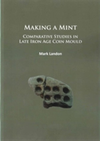 Making a Mint: Comparative Studies in Late Iron Age Coin Mould