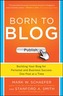 Born to Blog: Building Your Blog for Personal and Business Success One Post at a Time