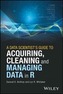 A Data Scientist's Guide to Acquiring, Cleaning, and Managing Data in R