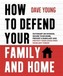 How to Defend Your Family and Home