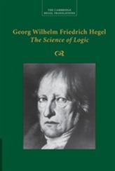 Georg Wilhelm Friedrich Hegel: The Science of Logic