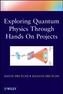 Exploring Quantum Physics through Hands-on Projects
