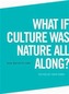 What if Culture was Nature all Along?