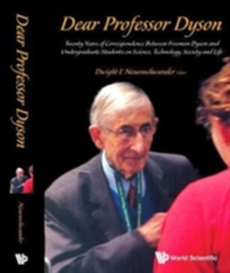 Dear Professor Dyson: Twenty Years Of Correspondence Between Freeman Dyson And Undergraduate Students On Science, Techno