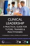 Clinical Leadership: A Practical Guide for Tutors & Trainees