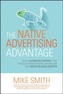 The Native Advertising Advantage: Build Authentic Content that Revolutionizes Digital Marketing and Drives Revenue Growth