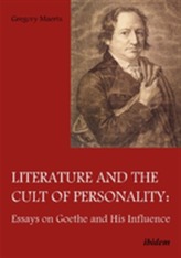 Literature and the Cult of Personality - Essays on Goethe and His Influence