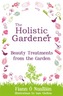 The Holistic Gardener: Beauty Treatments from the Garden