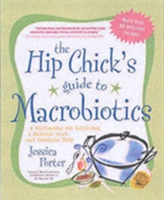 The Hip Chick's Guide to Macrobiotics