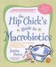 The Hip Chick's Guide to Macrobiotics