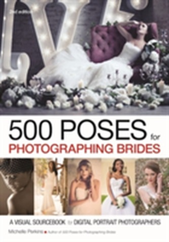 500 Poses For Photographing Brides: A Visual Sourcebook For Portrait Photographers