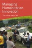 Managing Humanitarian Innovation
