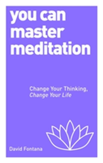 You Can Master Meditation: Change Your Thinking, Change Your Life