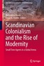 Scandinavian Colonialism  and the Rise of Modernity