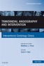 Transradial Angiography and Intervention, An Issue of Interventional Cardiology Clinics