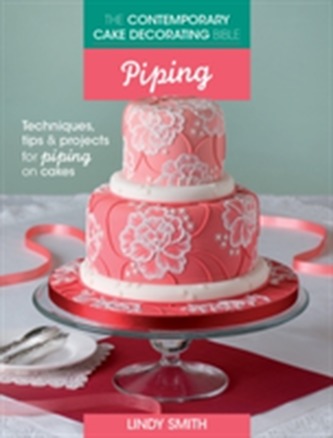 The Contemporary Cake Decorating Bible: Piping