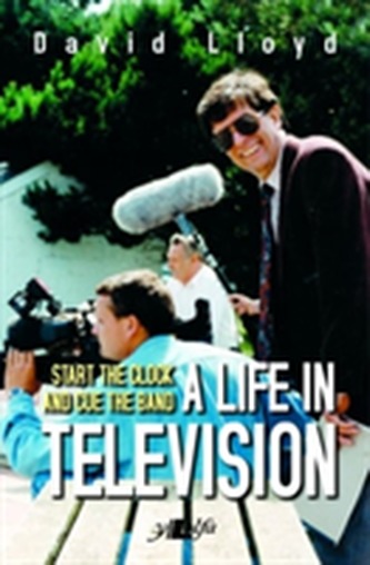 Start the Clock and Cue the Band - A Life in Television