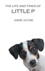 The Life And Times Of Little P