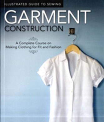 Illustrated Guide to Sewing: Garment Construction