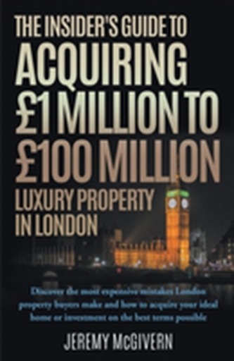 The Insider's Guide To Acquiring GBP1m- GBP100m Luxury Property In London