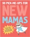 99 Pick Me Ups for New Mamas