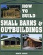How to Build Small Barns and Outbuildings