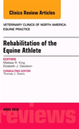Rehabilitation of the Equine Athlete, An Issue of Veterinary Clinics of North America: Equine Practice
