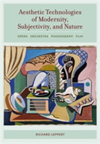 Aesthetic Technologies of Modernity, Subjectivity, and Nature