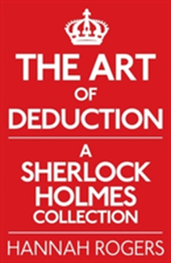 The Art of Deduction: A Sherlock Holmes Collection