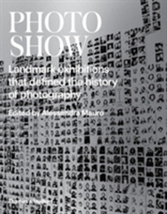 Photoshow: Landmark Exhibitions That Defined Photography