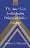 The Anarchist-individualist Origins of Italian Fascism