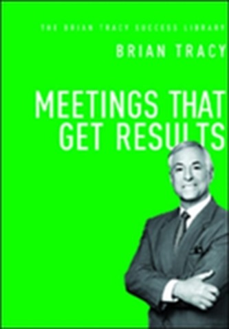 Meetings That Get Results: The Brian Tracy Success Library