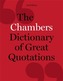 The Chambers Dictionary of Great Quotations